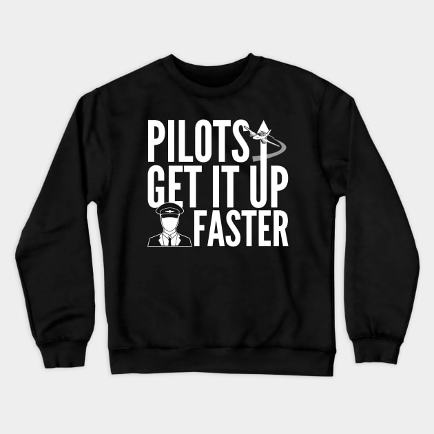 Pilots Get It Up Faster Crewneck Sweatshirt by thingsandthings